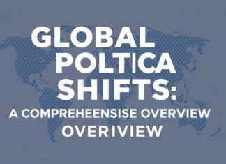 Global Political Shifts: A Comprehensive Overview Global Political Shifts: A Comprehensive Overview