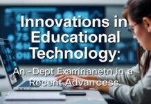 Innovations in Education Technology: A Closer Look at Recent Developments Innovations in Educational Technology: An In-Depth Examination of Recent Advances
