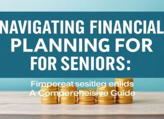 Navigating Financial Planning for Seniors: A Comprehensive Guide Navigating Financial Planning for Seniors: A Comprehensive Guide