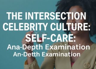 The Intersection of Celebrity Culture and Self-Care: A Closer Look The Intersection of Celebrity Culture and Self-Care: An In-Depth Examination