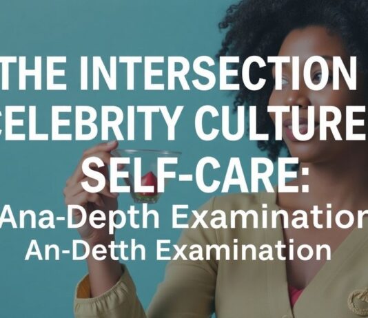 The Intersection of Celebrity Culture and Self-Care: A Closer Look The Intersection of Celebrity Culture and Self-Care: An In-Depth Examination