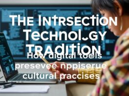 The Intersection of Technology and Tradition: How Digital Tools Preserve Cultural Practices The Intersection of Technology and Tradition: How Digital Tools Preserve Cultural Practices