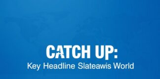 Catch Up: Key Headlines Shaping Today’s World Catch Up: Key Headlines Shaping Today's World