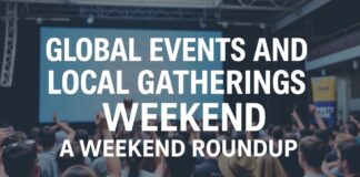 Global Events and Local Gatherings: A Weekend Roundup Global Events and Local Gatherings: A Weekend Roundup